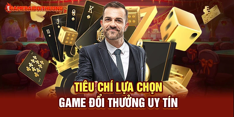 Top Game Đánh Bài Đổi Thưởng Uy Tín Nhất Hiện Nay 30 Tiêu chí lựa chọn game đổi thưởng uy tín